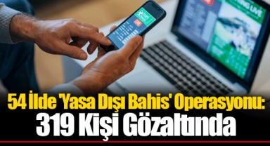 54 İlde 'Yasa Dışı Bahis' Operasyonu: 319 Kişi Gözaltında
