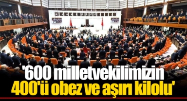 '600 milletvekilimizin 400'ü obez ve aşırı kilolu'