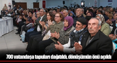 700 vatandaşa tapuları dağıtıldı, dönüşümün önü açıldı