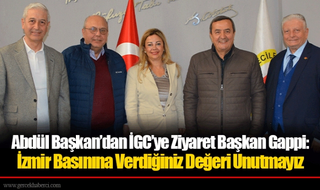 Abdül Başkan’dan İGC’ye Ziyaret Başkan Gappi: İzmir Basınına Verdiğiniz Değeri Unutmayız
