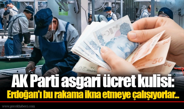 AK Parti asgari ücret kulisi: Erdoğan'ı bu rakama ikna etmeye çalışıyorlar...