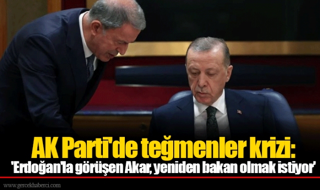 AK Parti'de teğmenler krizi: 'Erdoğan'la görüşen Akar, yeniden bakan olmak istiyor'
