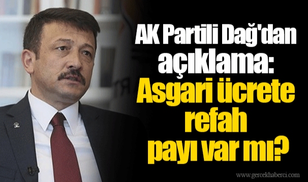 AK Partili Dağ'dan açıklama: Asgari ücrete refah payı var mı?