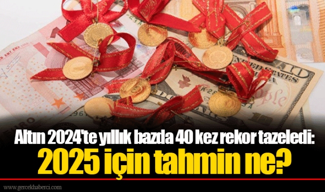 Altın 2024'te yıllık bazda 40 kez rekor tazeledi: 2025 için tahmin ne?