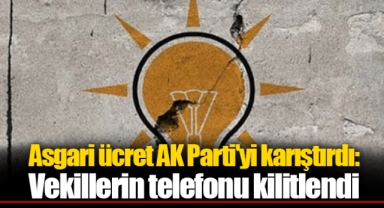 Asgari ücret AK Parti'yi karıştırdı: Vekillerin telefonu kilitlendi