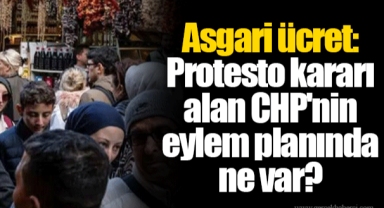 Asgari ücret: Protesto kararı alan CHP'nin eylem planında ne var?