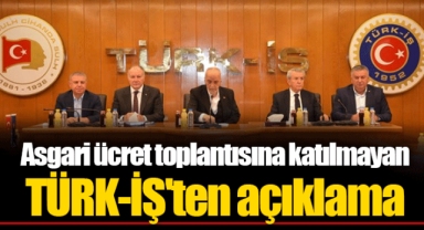 Asgari ücret toplantısına katılmayan TÜRK-İŞ'ten açıklama