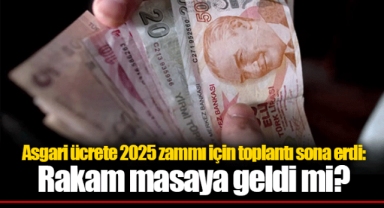 Asgari ücrete 2025 zammı için toplantı sona erdi: Rakam masaya geldi mi?