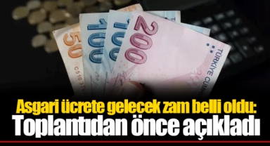 Asgari ücrete gelecek zam belli oldu: Toplantıdan önce açıkladı