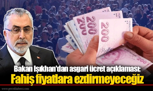 Bakan Işıkhan'dan asgari ücret açıklaması: Fahiş fiyatlara ezdirmeyeceğiz