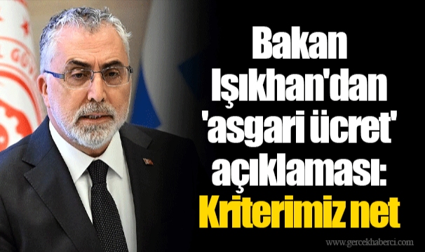 Bakan Işıkhan'dan 'asgari ücret' açıklaması: Kriterimiz net
