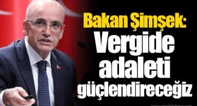 Bakan Şimşek: Vergide adaleti güçlendireceğiz