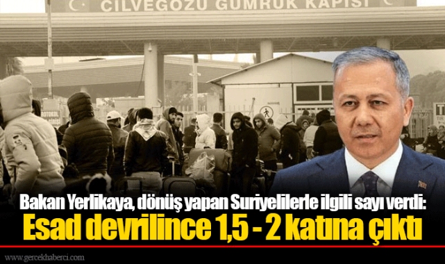 Bakan Yerlikaya, dönüş yapan Suriyelilerle ilgili sayı verdi: Esad devrilince 1,5 - 2 katına çıktı