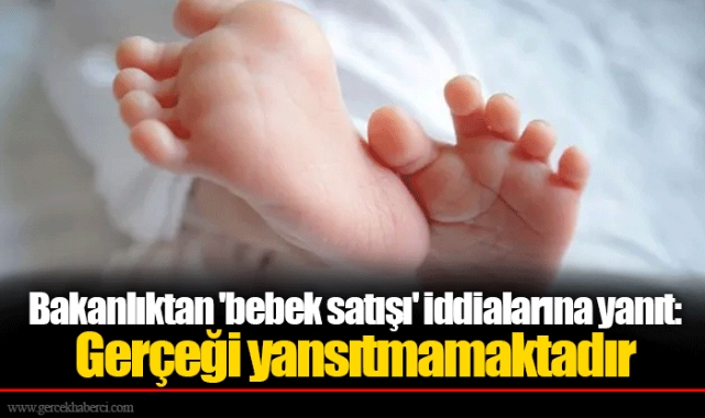 Bakanlıktan 'bebek satışı' iddialarına yanıt: Gerçeği yansıtmamaktadır
