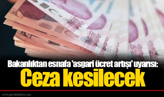 Bakanlıktan esnafa 'asgari ücret artışı' uyarısı: Ceza kesilecek
