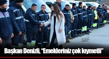 Başkan Denizli, “Emekleriniz çok kıymetli”