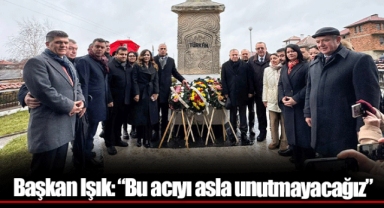 Başkan Işık: “Bu acıyı asla unutmayacağız”