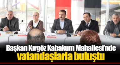 Başkan Kırgöz Kabakum Mahallesi’nde vatandaşlarla buluştu