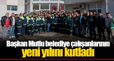 Başkan Mutlu belediye çalışanlarının yeni yılını kutladı