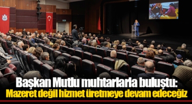 Başkan Mutlu muhtarlarla buluştu: Mazeret değil hizmet üretmeye devam edeceğiz