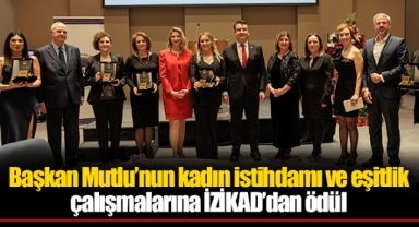 Başkan Mutlu’nun kadın istihdamı ve eşitlik çalışmalarına İZİKAD’dan ödül