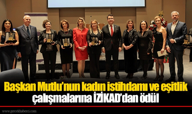 Başkan Mutlu’nun kadın istihdamı ve eşitlik çalışmalarına İZİKAD’dan ödül