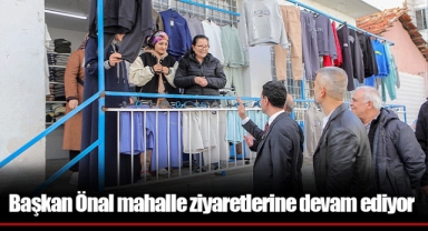 Başkan Önal mahalle ziyaretlerine devam ediyor