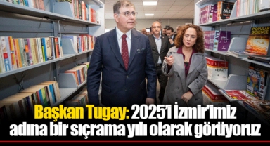 Başkan Tugay: 2025’i İzmir'imiz adına bir sıçrama yılı olarak görüyoruz