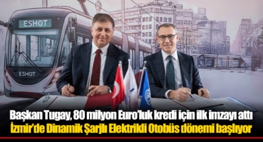 Başkan Tugay, 80 milyon Euro’luk kredi için ilk imzayı attı