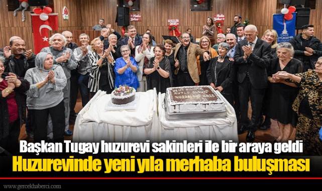 Başkan Tugay huzurevi sakinleri ile bir araya geldi