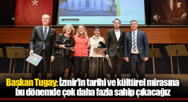 Başkan Tugay: İzmir’in tarihi ve kültürel mirasına bu dönemde çok daha fazla sahip çıkacağız