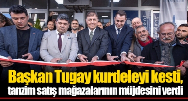 Başkan Tugay kurdeleyi kesti, tanzim satış mağazalarının müjdesini verdi