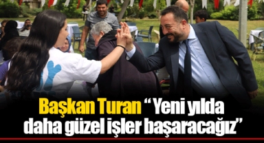 Başkan Turan “ Yeni yılda daha güzel işler başaracağız”