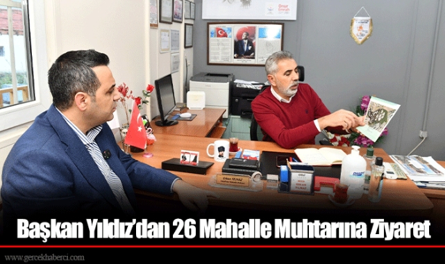Başkan Yıldız’dan 26 Mahalle Muhtarına Ziyaret