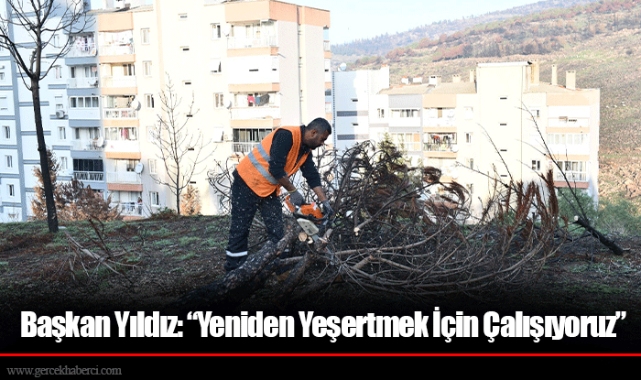 Başkan Yıldız: “Yeniden Yeşertmek İçin Çalışıyoruz”