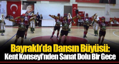 Bayraklı’da Dansın Büyüsü: Kent Konseyi’nden Sanat Dolu Bir Gece