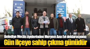 Belediye Meclis üyelerinden Meryem Ana Evi deklarasyonu: Gün ilçeye sahip çıkma günüdür