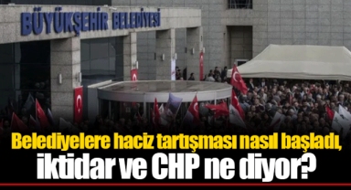 Belediyelere haciz tartışması nasıl başladı, iktidar ve CHP ne diyor?
