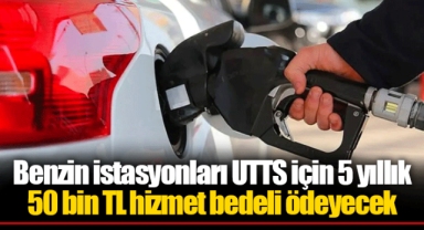 Benzin istasyonları UTTS için 5 yıllık 50 bin TL hizmet bedeli ödeyecek