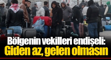 Bölgenin vekilleri endişeli: Giden az, gelen olmasın