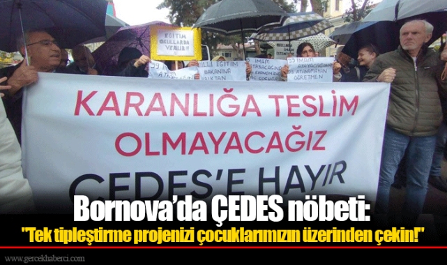 Bornova’da ÇEDES nöbeti: "Tek tipleştirme projenizi çocuklarımızın üzerinden çekin!"