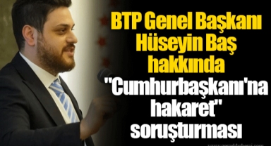 BTP Genel Başkanı Hüseyin Baş hakkında