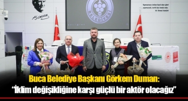 Buca Belediye Başkanı Görkem Duman: “İklim değişikliğine karşı güçlü bir aktör olacağız”
