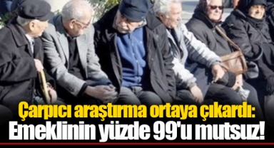 Çarpıcı araştırma ortaya çıkardı: Emeklinin yüzde 99'u mutsuz!
