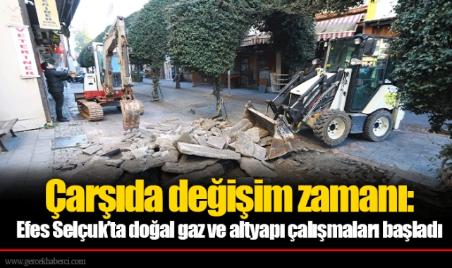 Çarşıda değişim zamanı: Efes Selçuk’ta doğal gaz ve altyapı çalışmaları başladı