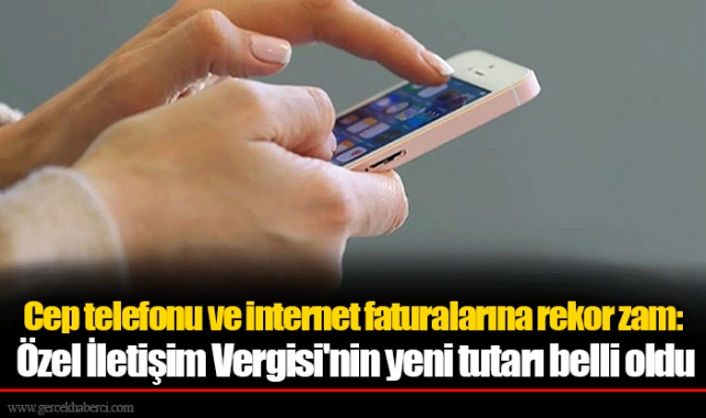 Cep telefonu ve internet faturalarına rekor zam: Özel İletişim Vergisi'nin yeni tutarı belli oldu