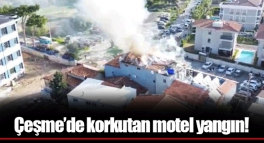 Çeşme’de korkutan motel yangın!
