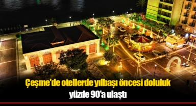Çeşme'de otellerde yılbaşı öncesi doluluk yüzde 90'a ulaştı