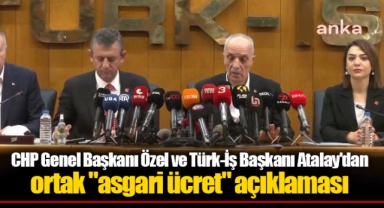 CHP Genel Başkanı Özel ve Türk-İş Başkanı Atalay'dan ortak