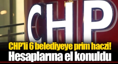 CHP'li İzmir dahil 6 belediyeye prim haczi! Hesaplarına el konuldu